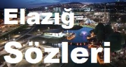 Elazığ Sözleri – Elazığ Güzel Sözleri