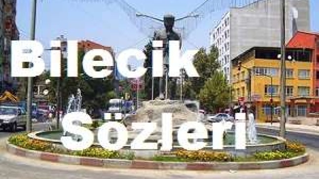 Bilecik Sözleri – Bilecik İle İlgili Sözler