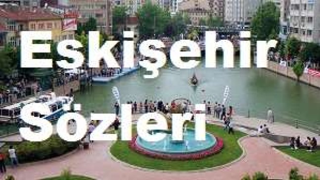 Eskişehir Sözleri – Eskişehir Güzel Sözler