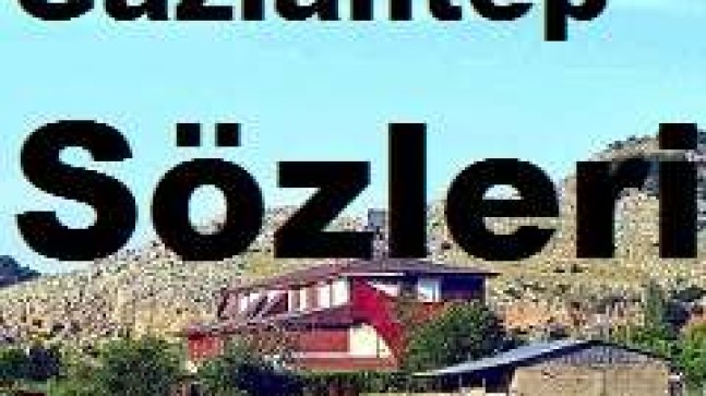 Gaziantep Sözleri – Gaziantep Özlü Sözleri