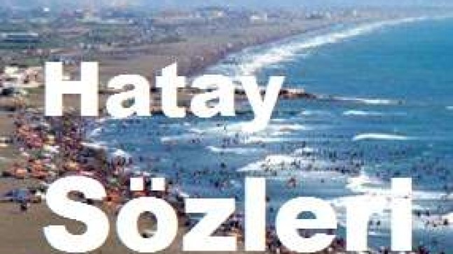 Hatay Sözleri – En Güzel Hatay Sözleri