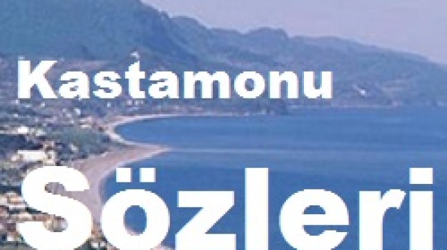 Kastamonu Sözleri – Kastamonu Güzel Sözleri