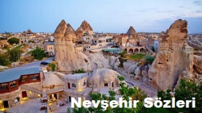 Nevşehir Sözleri – Nevşehir Güzel Sözleri