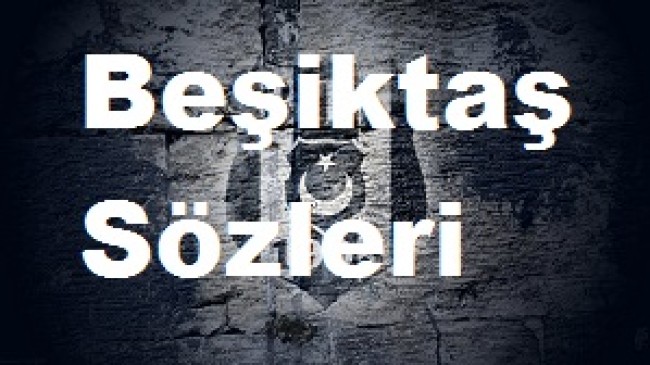 Beşiktaş Sözleri, Beşiktaş Mesajları