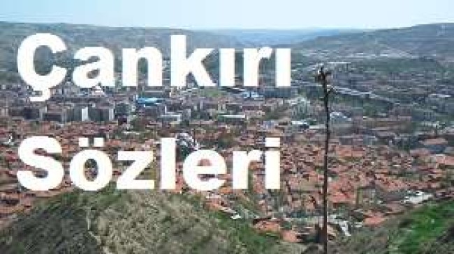 Çankırı Sözleri – Çankırı Özlü Sözler