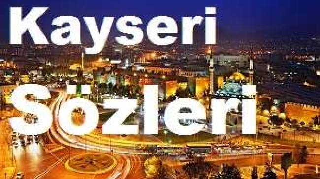 Kayseri Sözleri – Anlamlı Kayseri Sözleri