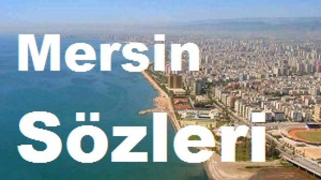 Mersin Sözleri – Mersin Güzel Sözler